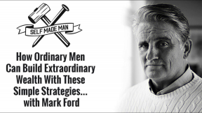 How Ordinary Men Can Build Extraordinary Wealth With These Simple Strategies... with Mark Ford