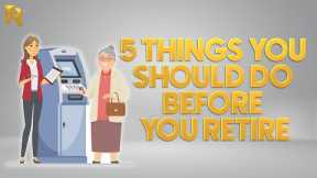 5 Thing You Should Do When Retiring
