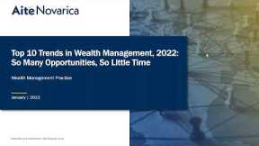 Top 10 Trends in Wealth Management, 2022: So Many Opportunities, So Little Time