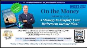On the Money: A Strategy to Simplify Your Retirement Income Plan! (August 21, 2022)