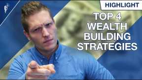 Top 4 Wealth Building Strategies You Need to Start TODAY!