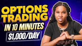 Options Trading in 10 Minutes | How I Make $1,000/Day @ 19! | For Beginners!!