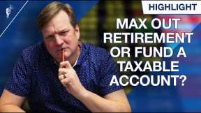 Max Out Retirement Or Start Funding a Taxable Account as a 30-Year-Old?