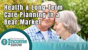 Your Health and Long-Term Care Planning In Retirement during a Bear Market