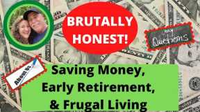 BRUTALLY HONEST! SAVING MONEY, EARLY RETIREMENT, & FRUGAL LIVING!