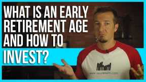 What is an early retirement age and how to invest?