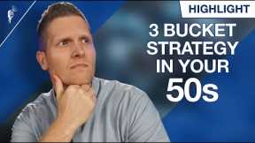 How to Build Wealth With the 3 Bucket Strategy In Your 50s!