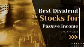 Best Dividend Stocks For Passive Income in 2022