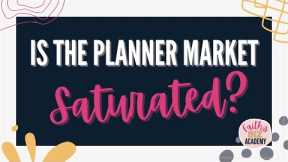 Is The Planner Market Saturated? (Can you make money selling planners?)