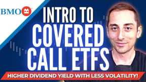 Intro to Covered Call ETFs featuring BMO | Higher Dividend Yield with Less Volatility!