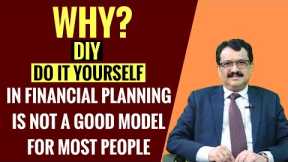 Do It Yourself (DIY) In Financial Planning Is Not A Good Model For Most People - Why ?