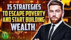 15 Strategies To Escape Poverty and Start Building Wealth