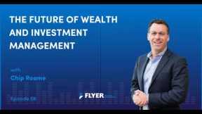 The Future of Wealth and Investment Management with Chip Roame  (Ep. 6)