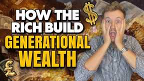 How do the rich build generational wealth?