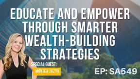 Educate and Empower Through Smarter Wealth-Building Strategies with Monika Jazyk