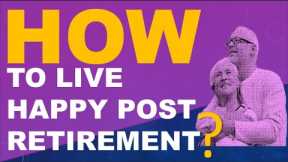 How to live happy post retirement?