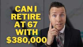 Can I Retire at 67 with $380,000 in Retirement Investments & Savings? 📈 Retirement Income Strategy
