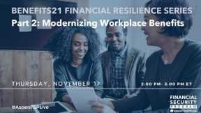 Benefits21 - Part 2: Modernizing Workplace Benefits to Support Financial Resilience