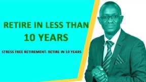 Retire in 10 Years | Retirement  Planning in Kenya  2021 |  Retirement planning at 40  ( at 50)