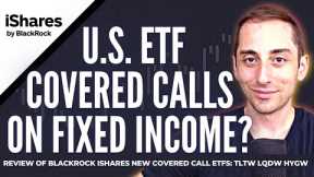 Brand New U.S. Covered Call ETFs by Blackrock iShares: TLTW LQDW HYGW Covered Calls on Fixed Income?