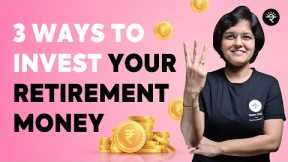 3 Ways to Invest Your Retirement Money | CA Rachana Ranade