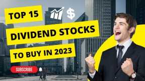 Top 15 Dividend Stocks to Buy for 2023