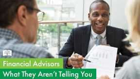 What Your Financial Advisor Isn't Telling You