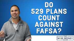 Does the 529 Plan Count Against Your FAFSA?