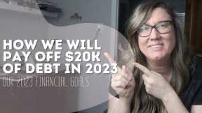 how we plan to pay off $20k of debt in 2023 | 2023 financial goals | 6 figure debt