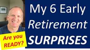 My 6 Early Retirement SURPRISES -- Are you ready?