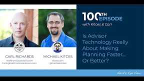 Kitces & Carl Ep 100: Is Advisor Technology Really About Making Planning Faster... Or Better?