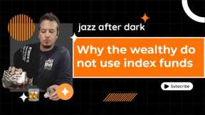 Why The Wealthy Do Not Use Index Funds