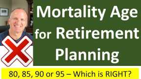 Wrong Mortality Age -- Huge Retirement Planning Mistake?  No, but know how it works in your plan
