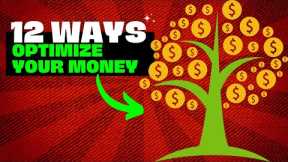 12 Ways To OPTIMIZE Your MONEY