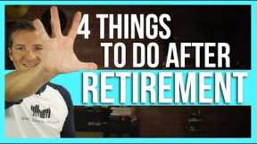 4 things to do AFTER retirement.