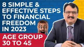 8 Simple, Powerful And Effective Steps To Financial Freedom In 2023 - Age Group 30 To 45