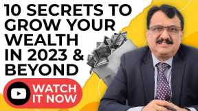 10 Secrets To Build Your Wealth in 2023 & Beyond - Watch It Now