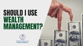 Should I Use Wealth Management? | 3 Things to Look for in a Wealth Manager