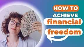 How to achieve financial freedom