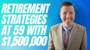 Retirement Income Strategies at 59 with $1,500,000 Saved For Retirement