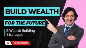 5 Wealth Building Strategies for the FUTURE