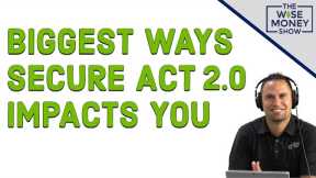 Biggest Ways the SECURE Act 2.0 Will Impact Your Finances