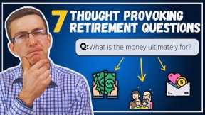 Retiring Soon? Ask Yourself THESE 7 Thought Provoking Questions