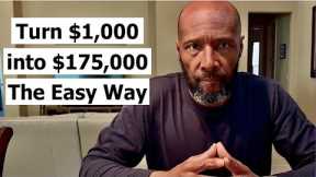How To Turn $1,000 into $175,000 The Easy Way