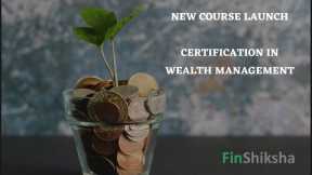 FinShiksha New Course Launch - Certification in Wealth Management