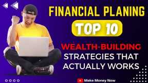 FINANCIAL PLANNING: Top 10 Wealth-Building Strategies That  Actually Works