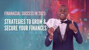 Reach Financial Success in 2023 - Get the Right Strategies to Grow & Secure Your Finances