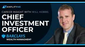 Career Insight: Will Hobbs, Chief Investment Officer of Barclays Wealth Management