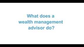 What does a wealth management advisor do?