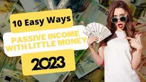 10 easy ways to start earning passive income with little money in 2023